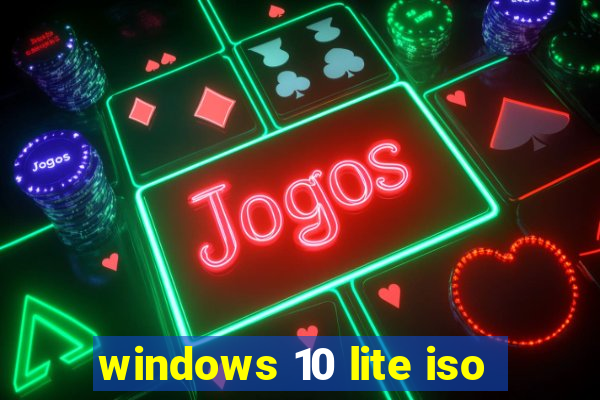 windows 10 lite iso